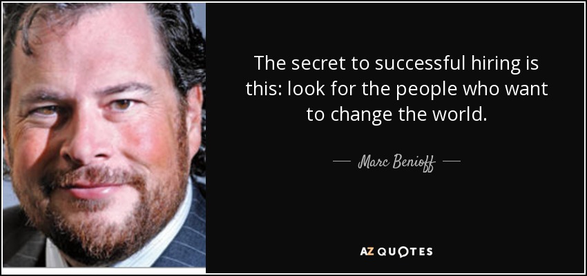 quote-the-secret-to-successful-hiring-is-this-look-for-the-people-who-want-to-change-the-world-marc-benioff-53-37-00